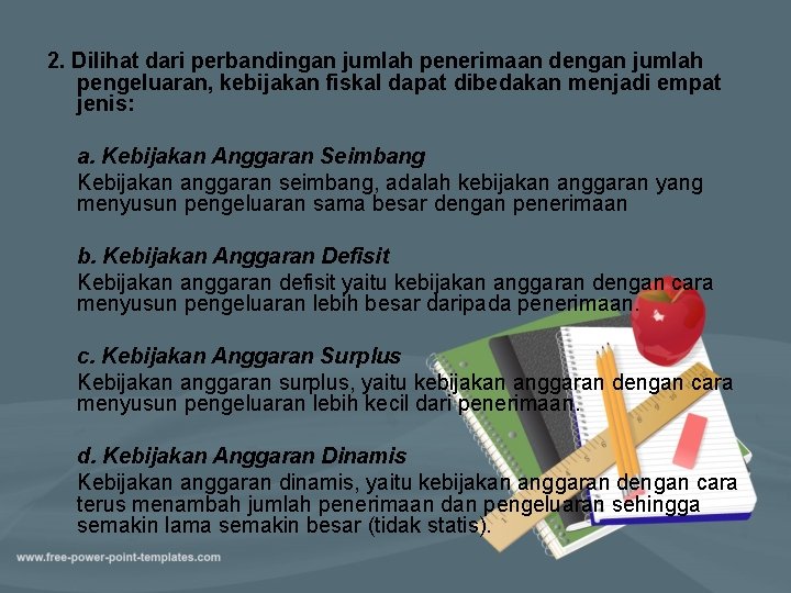 2. Dilihat dari perbandingan jumlah penerimaan dengan jumlah pengeluaran, kebijakan fiskal dapat dibedakan menjadi