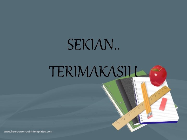 SEKIAN. . TERIMAKASIH 