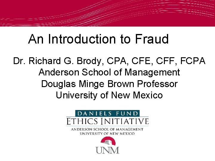An Introduction to Fraud Dr. Richard G. Brody, CPA, CFE, CFF, FCPA Anderson School