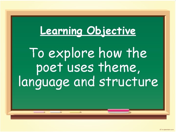Learning Objective To explore how the poet uses theme, language and structure 