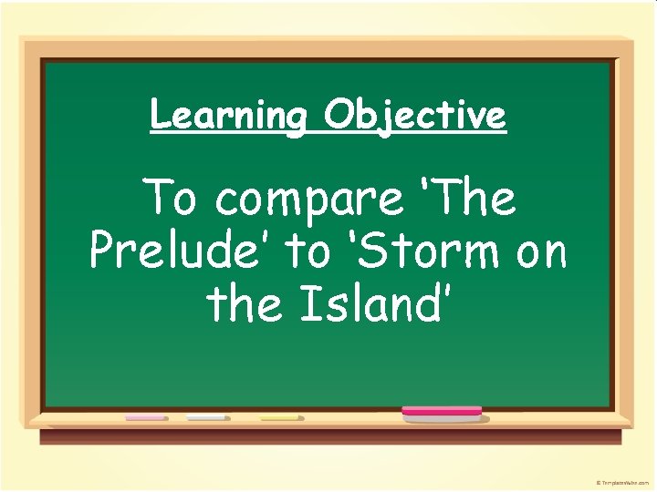 Learning Objective To compare ‘The Prelude’ to ‘Storm on the Island’ 