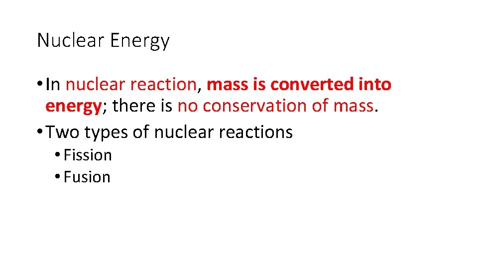 Nuclear Energy • In nuclear reaction, mass is converted into energy; there is no