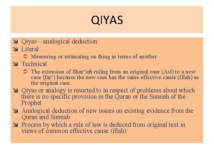 QIYAS î Qiyas – analogical deduction î Literal Measuring or estimating on thing in