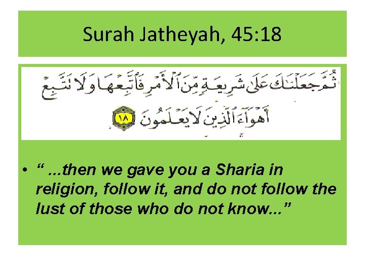 Surah Jatheyah, 45: 18 • “. . . then we gave you a Sharia