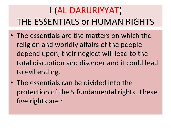 I-(AL-DARURIYYAT) THE ESSENTIALS or HUMAN RIGHTS • The essentials are the matters on which