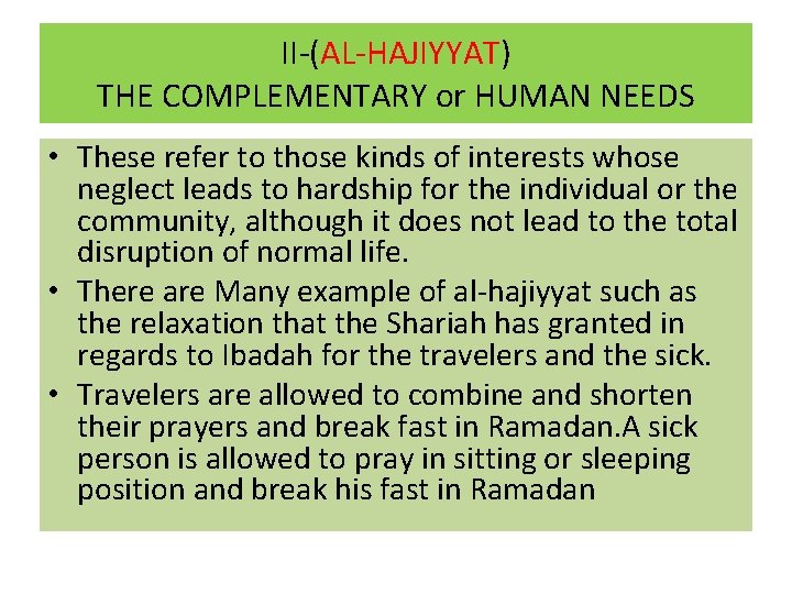 II-(AL-HAJIYYAT) THE COMPLEMENTARY or HUMAN NEEDS • These refer to those kinds of interests