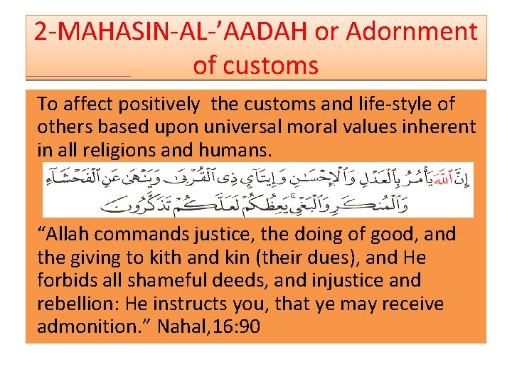 2 -MAHASIN-AL-’AADAH or Adornment of customs To affect positively the customs and life-style of