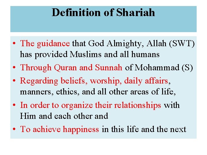 Definition of Shariah • The guidance that God Almighty, Allah (SWT) has provided Muslims