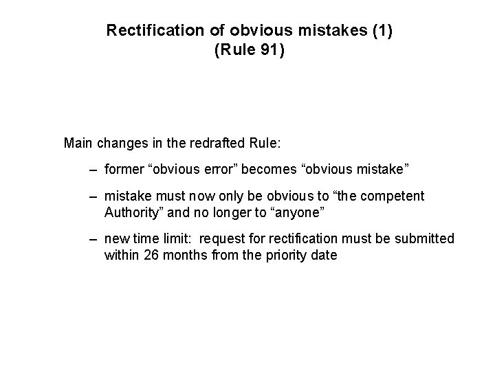 Rectification of obvious mistakes (1) (Rule 91) Main changes in the redrafted Rule: –
