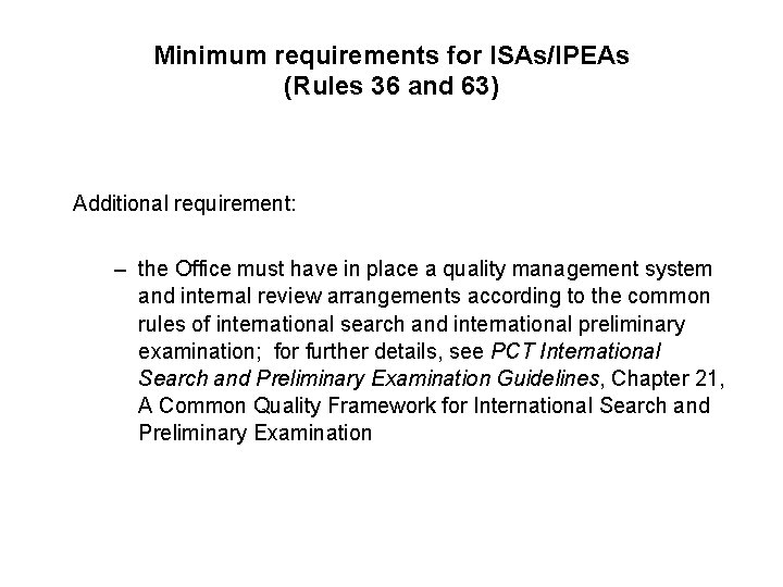 Minimum requirements for ISAs/IPEAs (Rules 36 and 63) Additional requirement: – the Office must