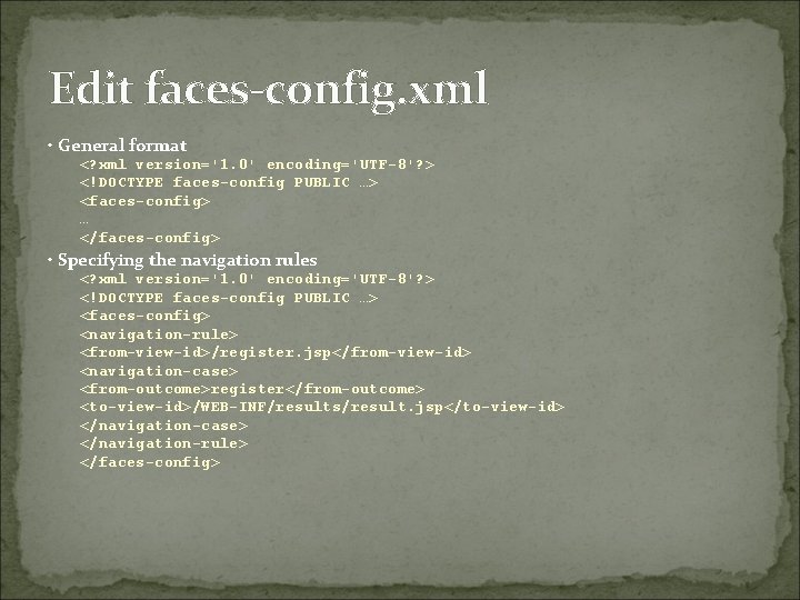 Edit faces-config. xml • General format <? xml version='1. 0' encoding='UTF-8'? > <!DOCTYPE faces-config