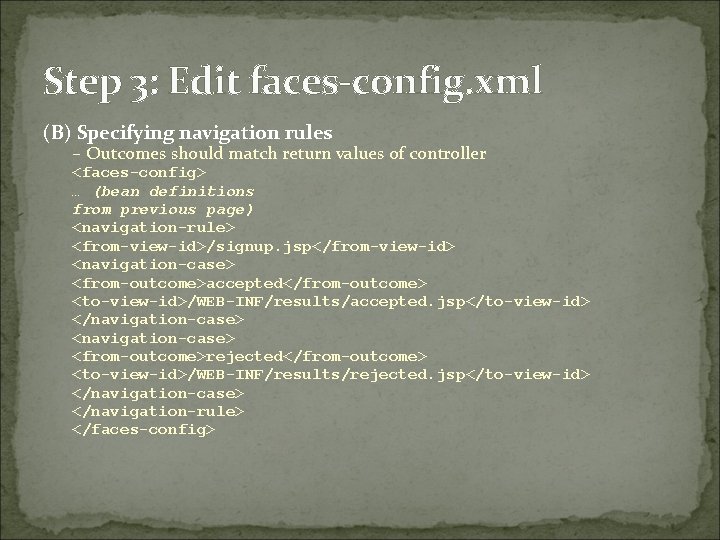 Step 3: Edit faces-config. xml (B) Specifying navigation rules – Outcomes should match return