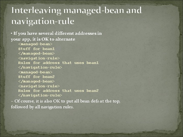 Interleaving managed-bean and navigation-rule • If you have several different addresses in your app,