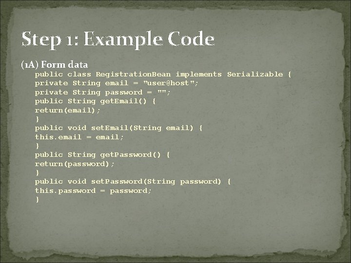 Step 1: Example Code (1 A) Form data public class Registration. Bean implements Serializable