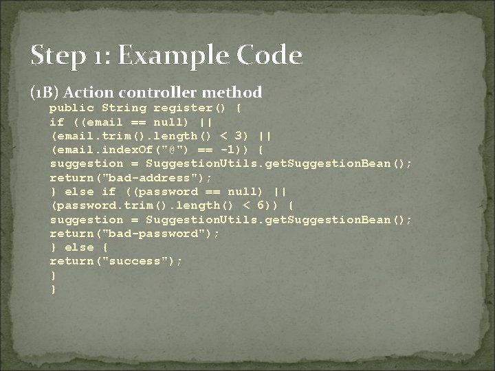 Step 1: Example Code (1 B) Action controller method public String register() { if