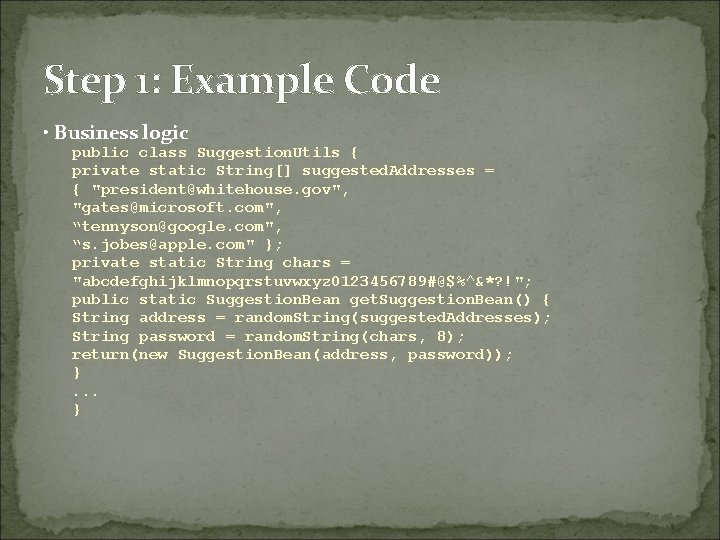Step 1: Example Code • Business logic public class Suggestion. Utils { private static