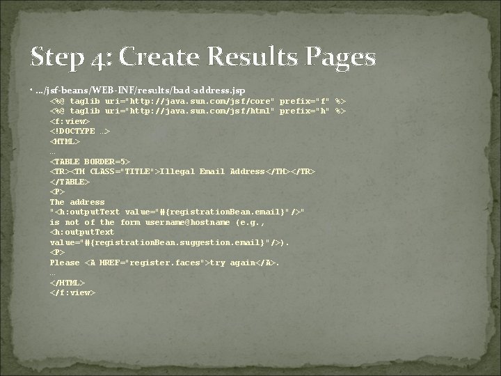 Step 4: Create Results Pages • …/jsf-beans/WEB-INF/results/bad-address. jsp <%@ taglib uri="http: //java. sun. com/jsf/core"