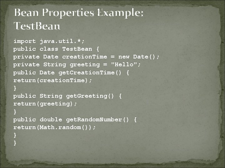 Bean Properties Example: Test. Bean import java. util. *; public class Test. Bean {