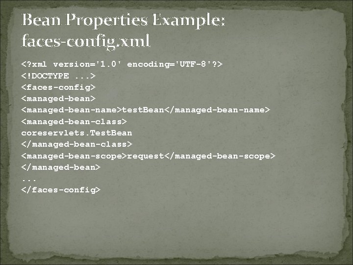 Bean Properties Example: faces-config. xml <? xml version='1. 0' encoding='UTF-8'? > <!DOCTYPE. . .