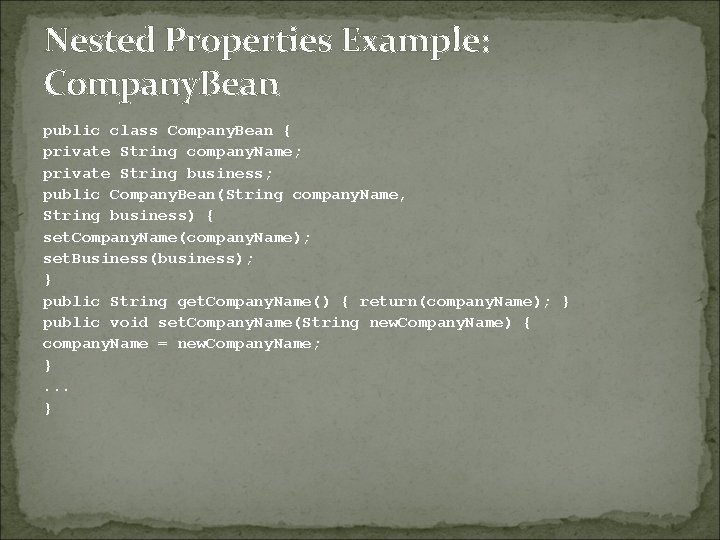 Nested Properties Example: Company. Bean public class Company. Bean { private String company. Name;