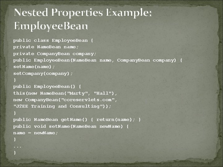 Nested Properties Example: Employee. Bean public class Employee. Bean { private Name. Bean name;