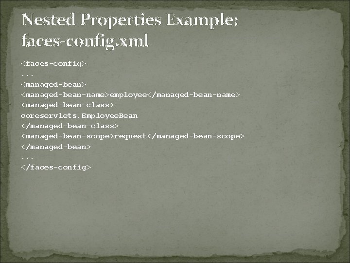 Nested Properties Example: faces-config. xml <faces-config>. . . <managed-bean> <managed-bean-name>employee</managed-bean-name> <managed-bean-class> coreservlets. Employee. Bean