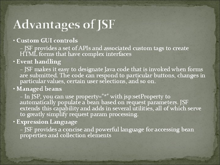 Advantages of JSF • Custom GUI controls – JSF provides a set of APIs