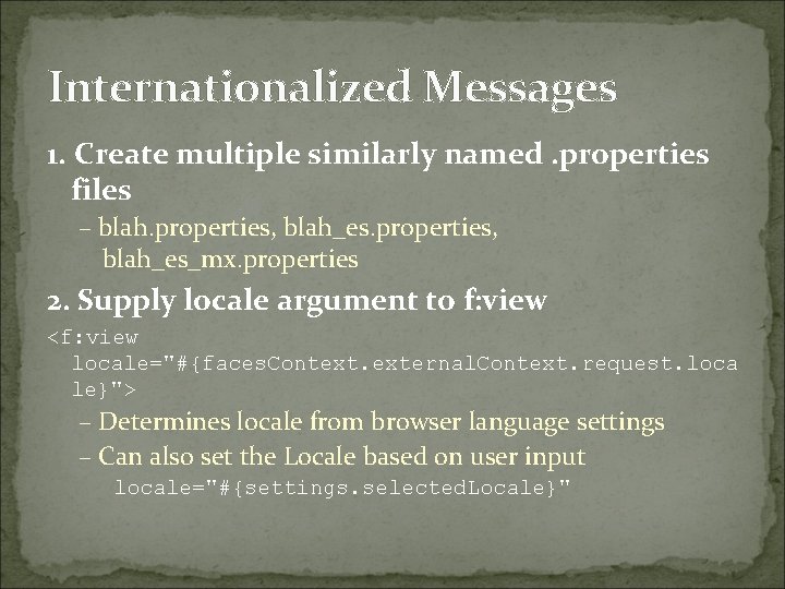 Internationalized Messages 1. Create multiple similarly named. properties files – blah. properties, blah_es_mx. properties