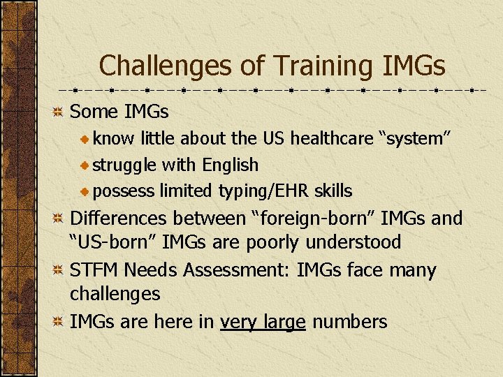 Challenges of Training IMGs Some IMGs know little about the US healthcare “system” struggle