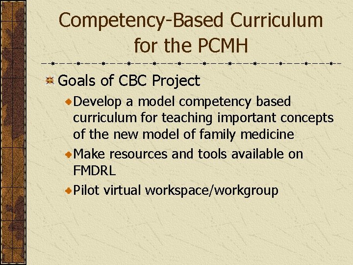 Competency-Based Curriculum for the PCMH Goals of CBC Project Develop a model competency based