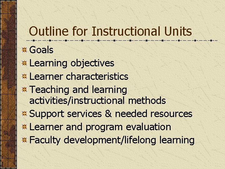 Outline for Instructional Units Goals Learning objectives Learner characteristics Teaching and learning activities/instructional methods