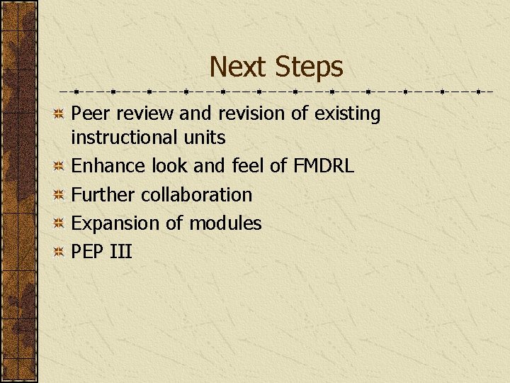 Next Steps Peer review and revision of existing instructional units Enhance look and feel
