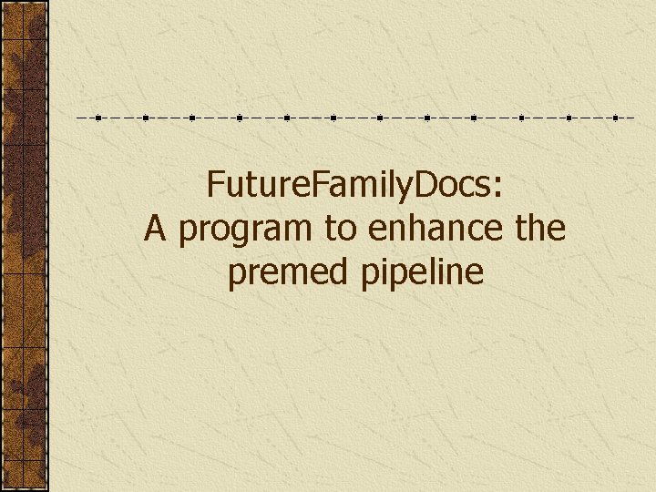 Future. Family. Docs: A program to enhance the premed pipeline 