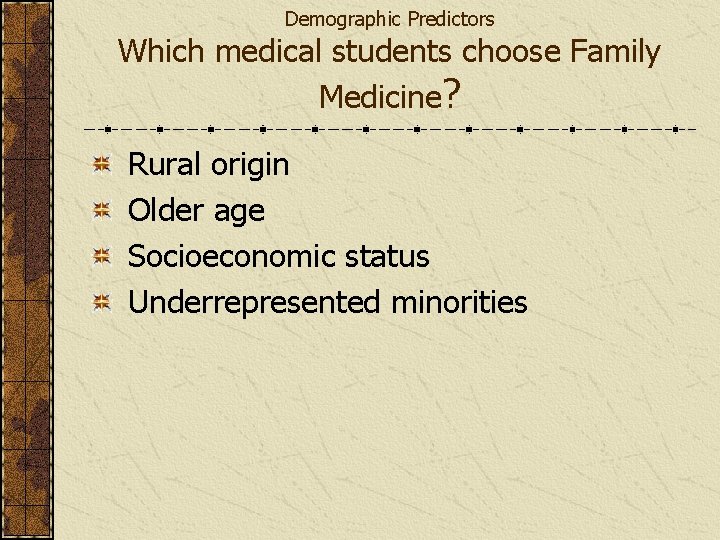 Demographic Predictors Which medical students choose Family Medicine? Rural origin Older age Socioeconomic status