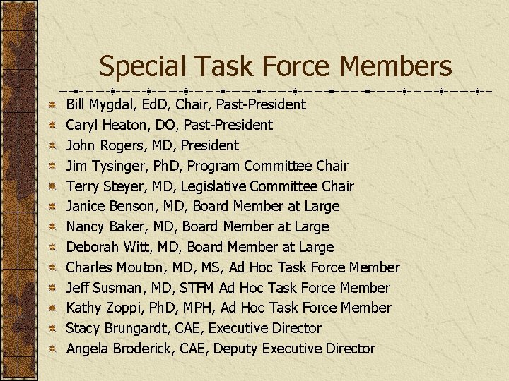 Special Task Force Members Bill Mygdal, Ed. D, Chair, Past-President Caryl Heaton, DO, Past-President