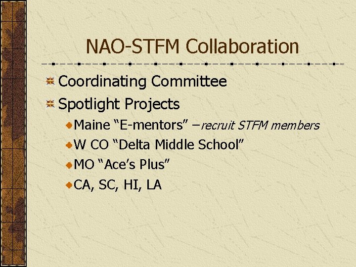 NAO-STFM Collaboration Coordinating Committee Spotlight Projects Maine “E-mentors” –recruit STFM members W CO “Delta