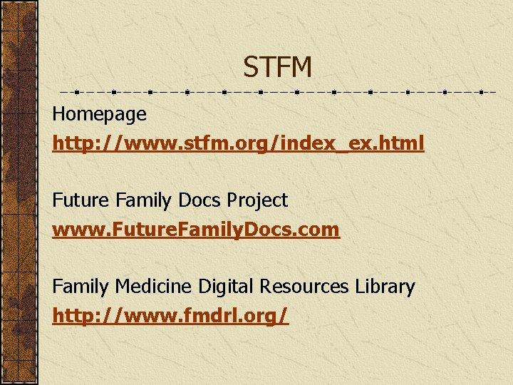 STFM Homepage http: //www. stfm. org/index_ex. html Future Family Docs Project www. Future. Family.