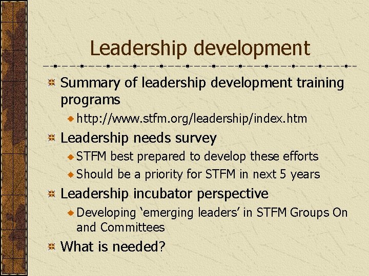 Leadership development Summary of leadership development training programs http: //www. stfm. org/leadership/index. htm Leadership
