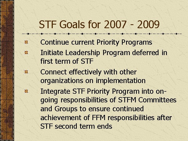 STF Goals for 2007 - 2009 Continue current Priority Programs Initiate Leadership Program deferred