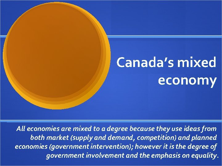 Canada’s mixed economy All economies are mixed to a degree because they use ideas