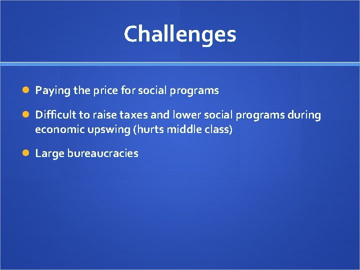 Challenges Paying the price for social programs Difficult to raise taxes and lower social