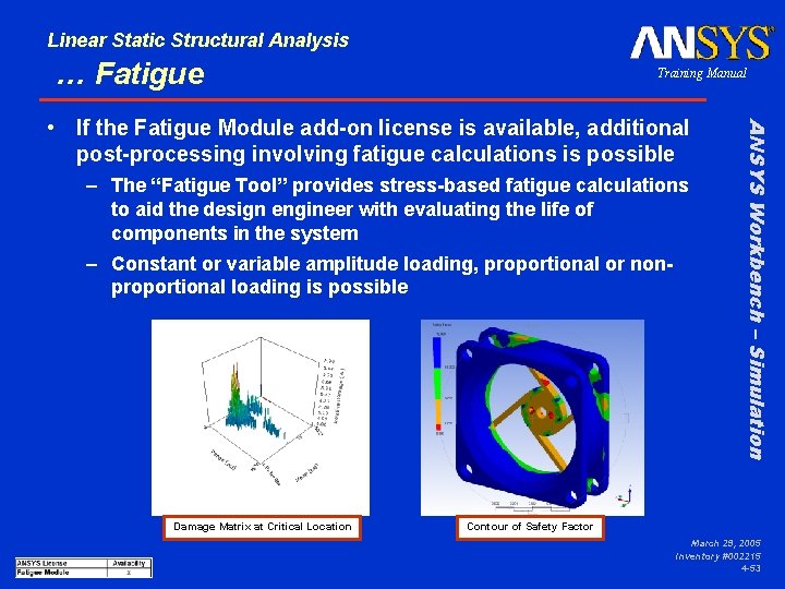 Linear Static Structural Analysis … Fatigue Training Manual – The “Fatigue Tool” provides stress-based