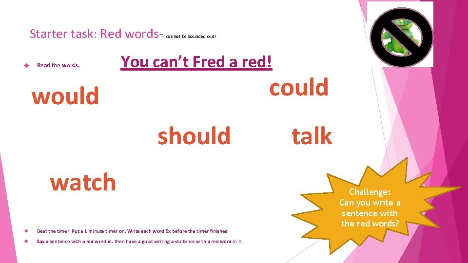 Starter task: Red words Read the words. cannot be sounded out! You can’t Fred
