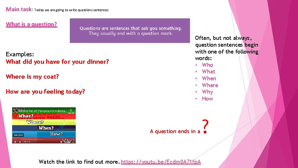 Main task: Today we are going to write questions sentences. What is a question?