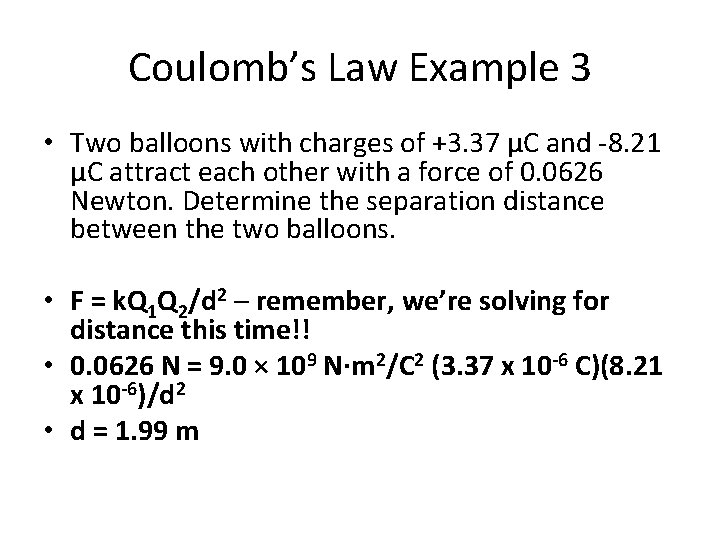 Coulomb’s Law Example 3 • Two balloons with charges of +3. 37 µC and
