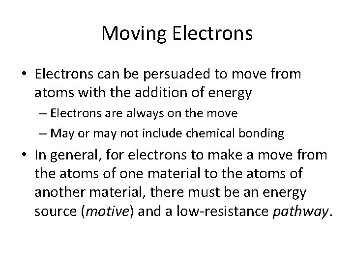 Moving Electrons • Electrons can be persuaded to move from atoms with the addition