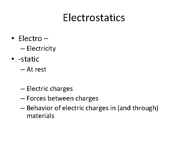 Electrostatics • Electro – – Electricity • -static – At rest – Electric charges