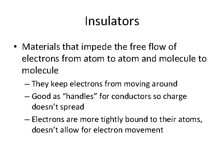 Insulators • Materials that impede the free flow of electrons from atom to atom