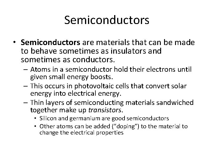 Semiconductors • Semiconductors are materials that can be made to behave sometimes as insulators