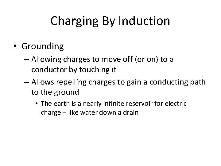 Charging By Induction • Grounding – Allowing charges to move off (or on) to